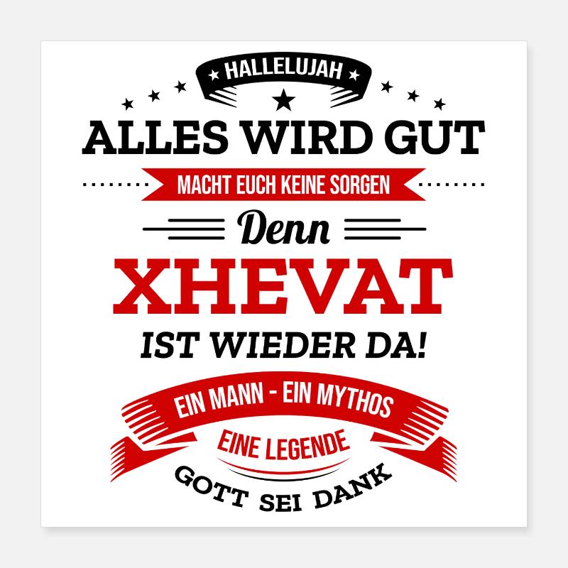 ALLES WIRD GUT, DIE LEGENDE XHEVAT IST DA Poster 40x40 cm