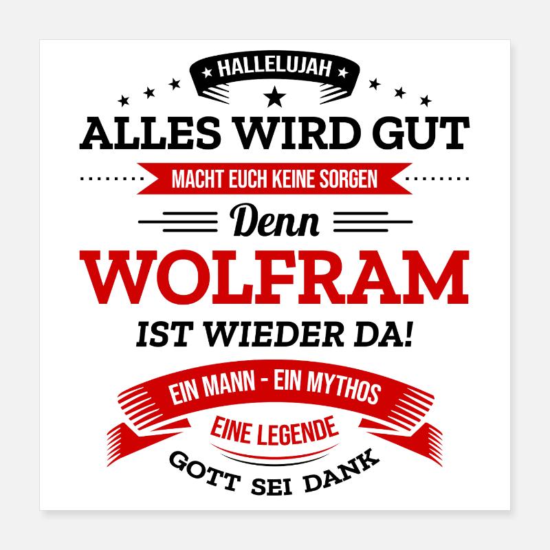 ALLES WIRD GUT, DIE LEGENDE WOLFRAM IST DA Poster 40x40 cm