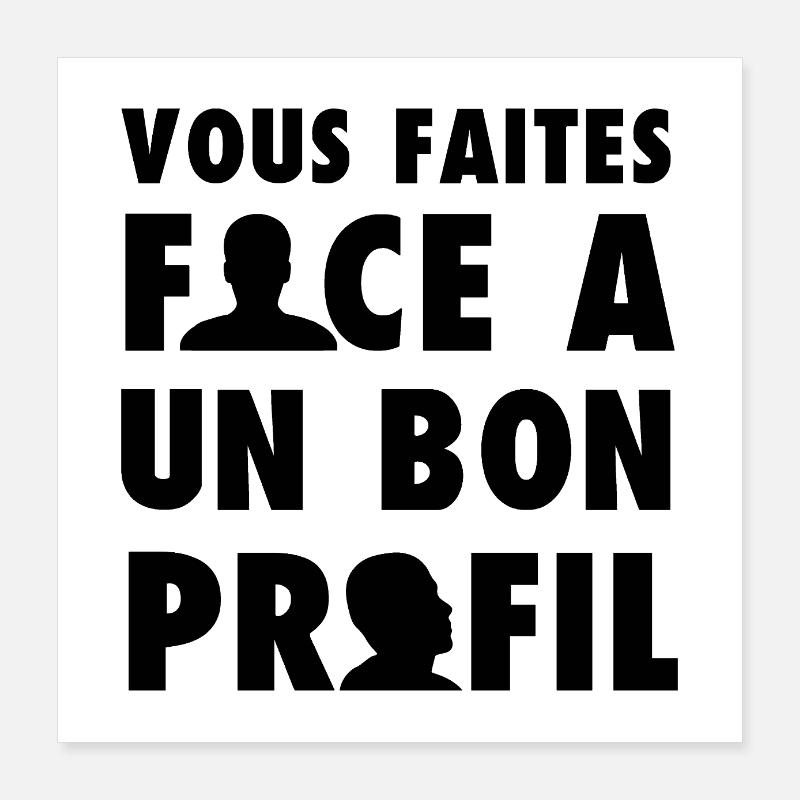 VOUS FAITES FACE À UN BON PROFIL ! amour, travail Poster 40 x 40 cm