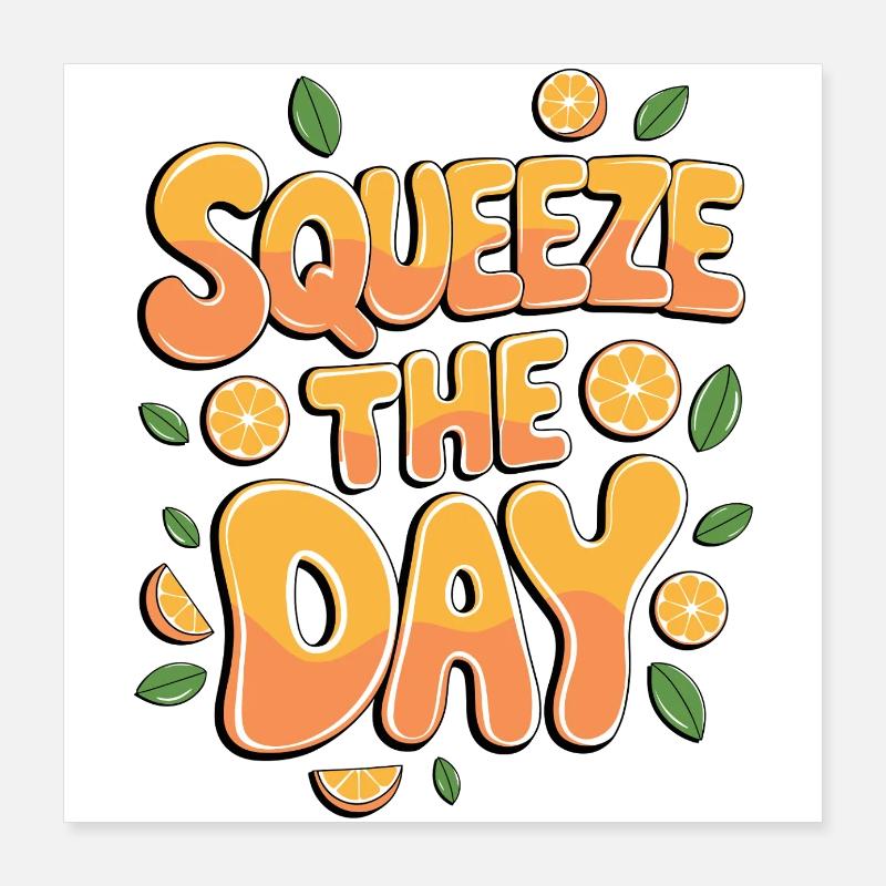 Squeeze The Day Poster 40x40 cm