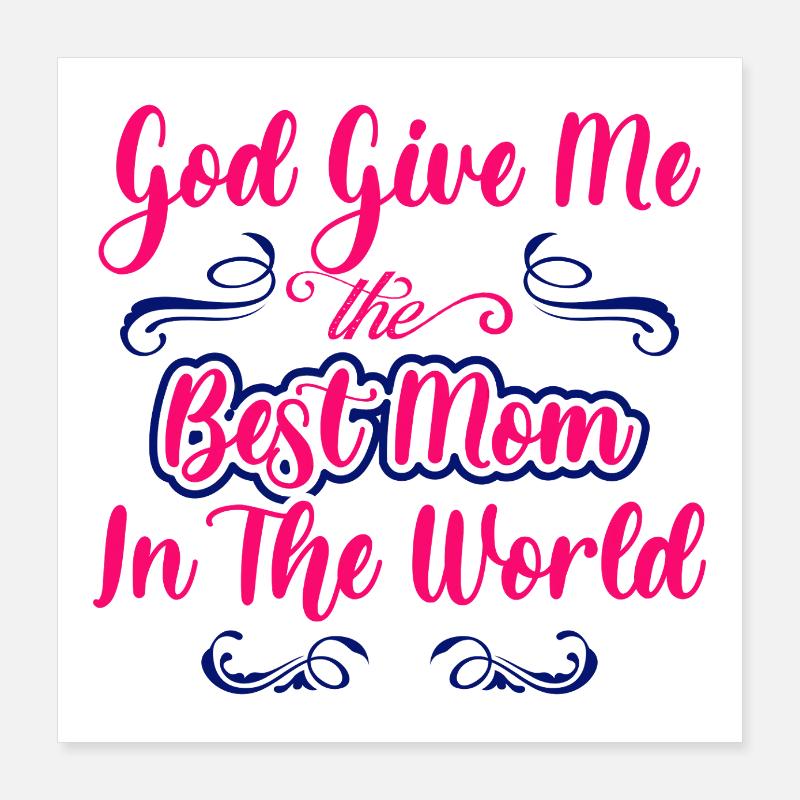 Gott gib mir die beste Mutter der Welt Poster 40x40 cm
