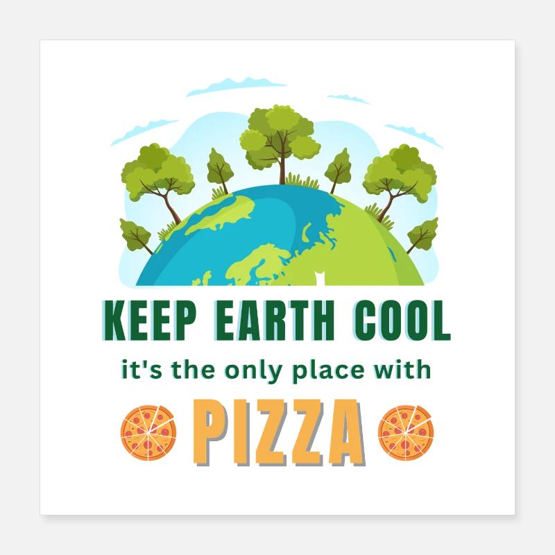 Keep Earth Cool It s The Only Place With Pizza Poster 16" x 16" (40x40 cm)