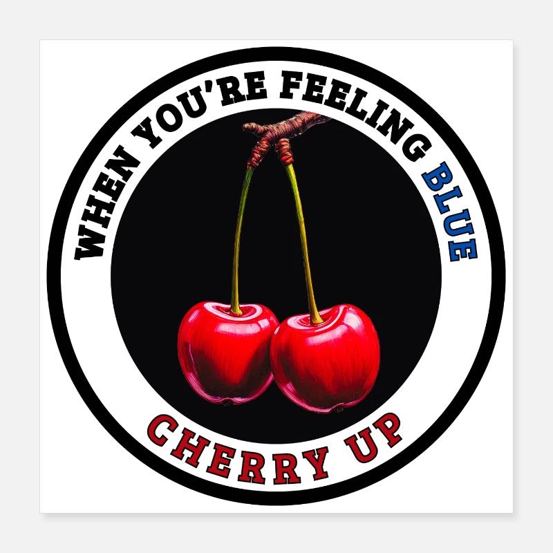 When You're Feeling Blue - Cherry Up Poster 16" x 16" (40x40 cm)