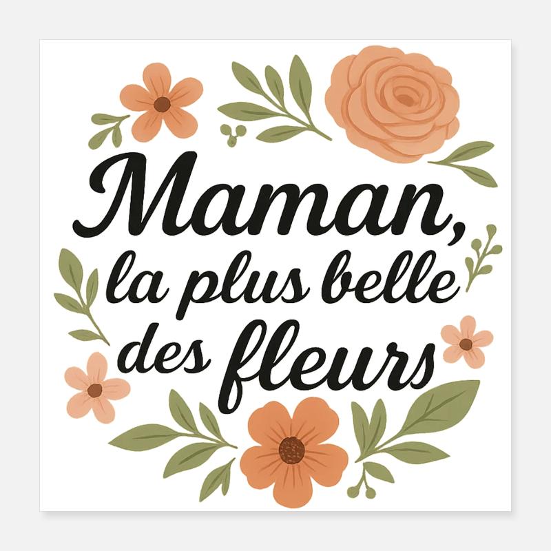 Maman, la plus belle des fleurs Poster 40 x 40 cm