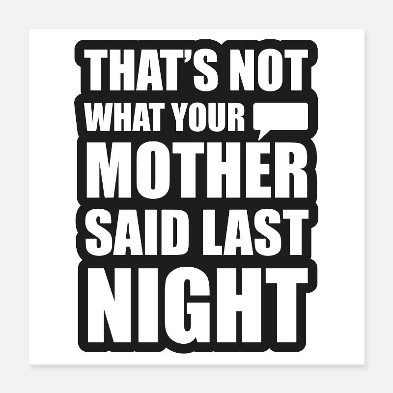 Ce n’est pas ce que ta mère a dit hier soir Poster 40 x 40 cm