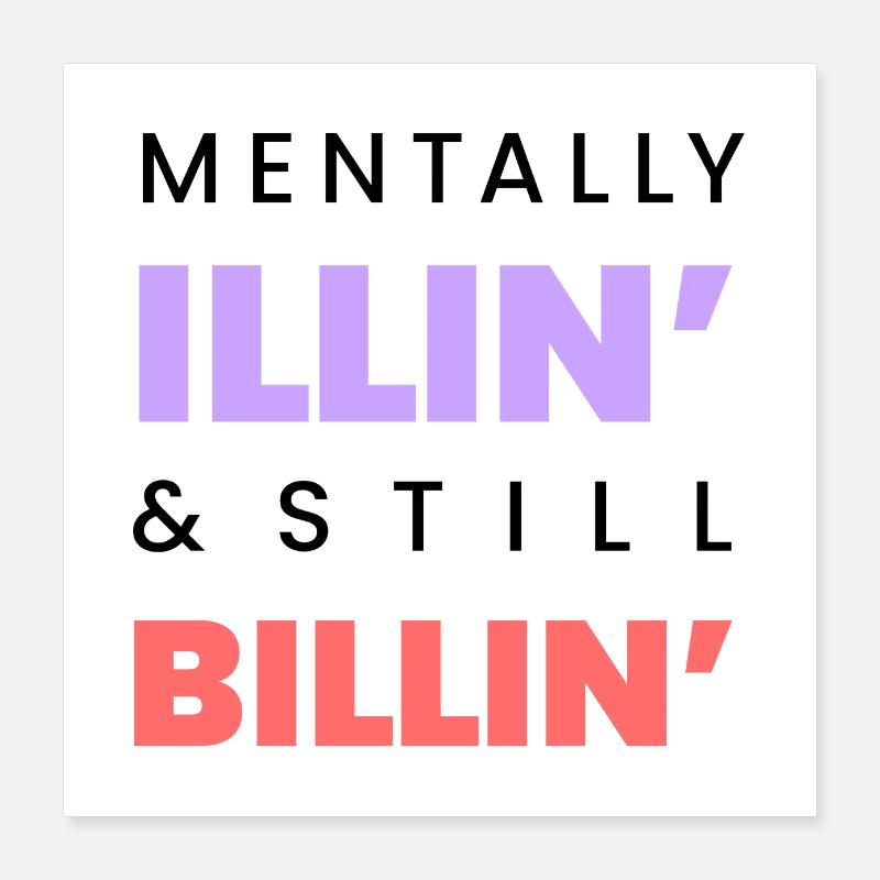 Mentally Illin Still Billin Funny Tee Black text Poster 16" x 16" (40x40 cm)