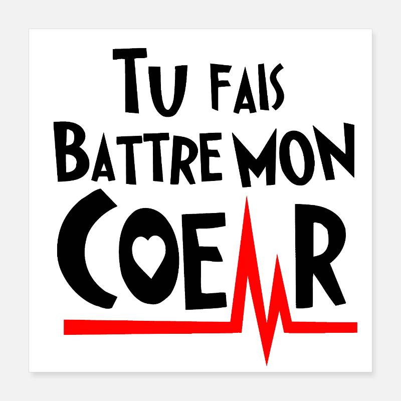 TU FAIS BATTRE MON COEUR ! (amour) noir Poster 40 x 40 cm