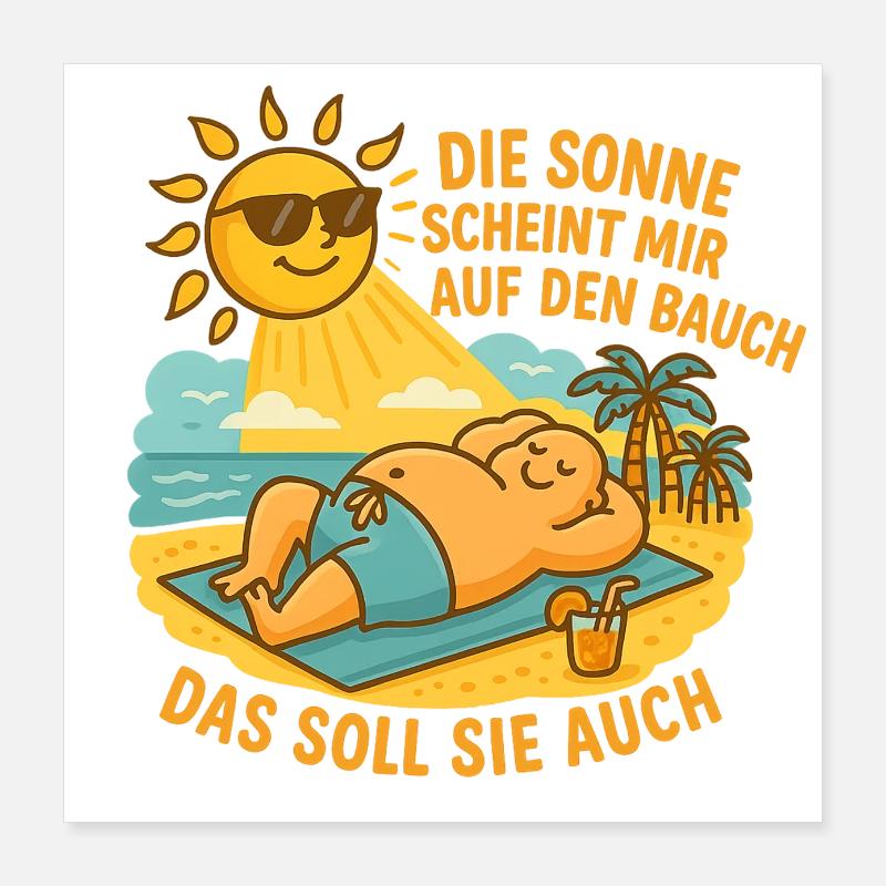 Die Sonne scheint mir auf den Bauch Poster 40x40 cm
