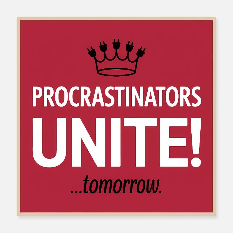 Procrastinators Unite ...Tomorrow Poster 16" x 16" (40x40 cm)