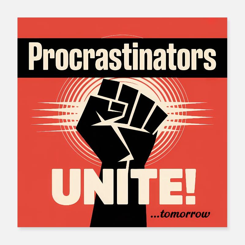 Procrastinators Unite ...Tomorrow - Funny Procrast Poster 16" x 16" (40x40 cm)