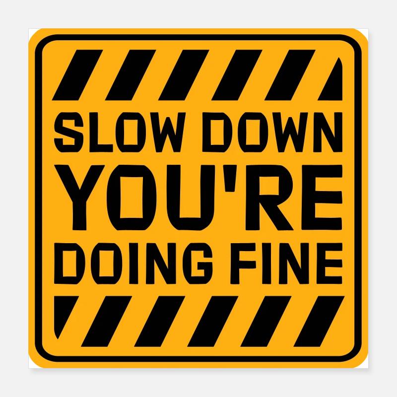 Slow Down You're Doing Fine Motivation Saying Logo Poster 16" x 16" (40x40 cm)