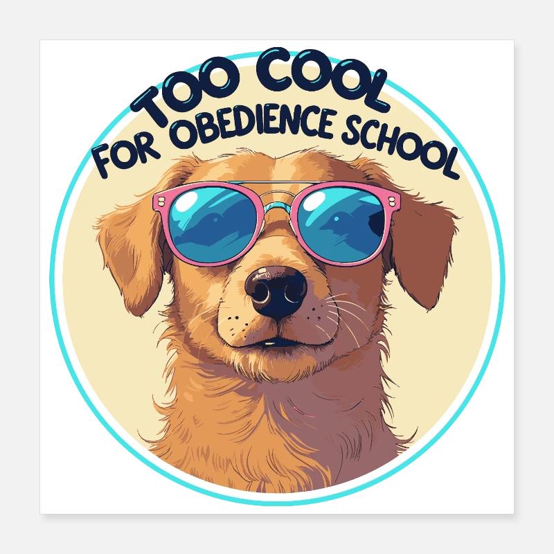 Trop cool pour l’école d’obéissance - Funny Dog Design Poster 40 x 40 cm