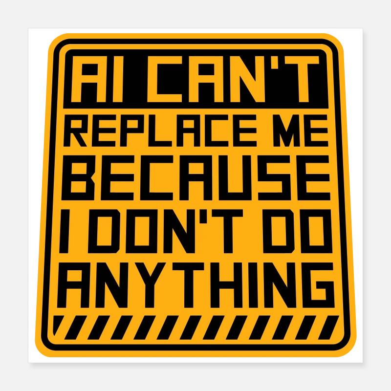 AI Can't Replace Me I Don't Do Anything Humor Witz Poster 40x40 cm