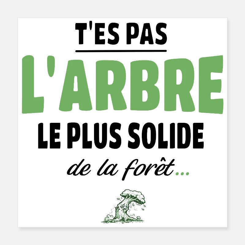 T’es pas l’arbre le plus solide de la forêt, vanne Poster 40 x 40 cm