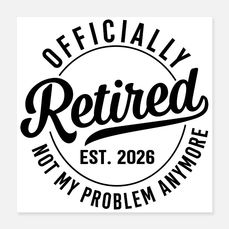 Retraite 2026 - Ce n’est plus mon problème Poster 40 x 40 cm