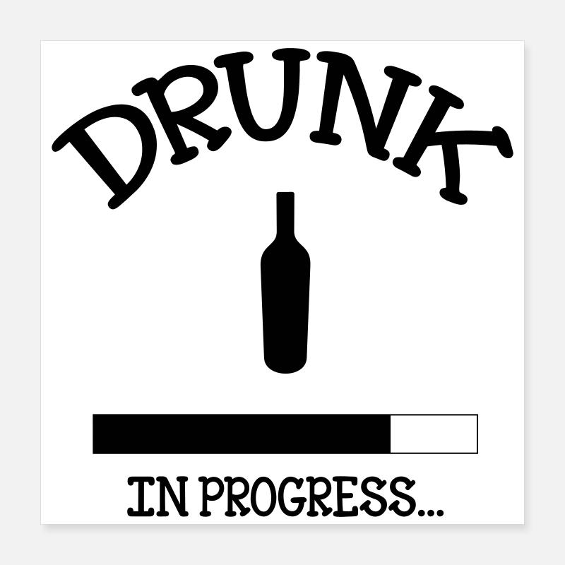 Drunk in Progress - alcool Poster 40 x 40 cm