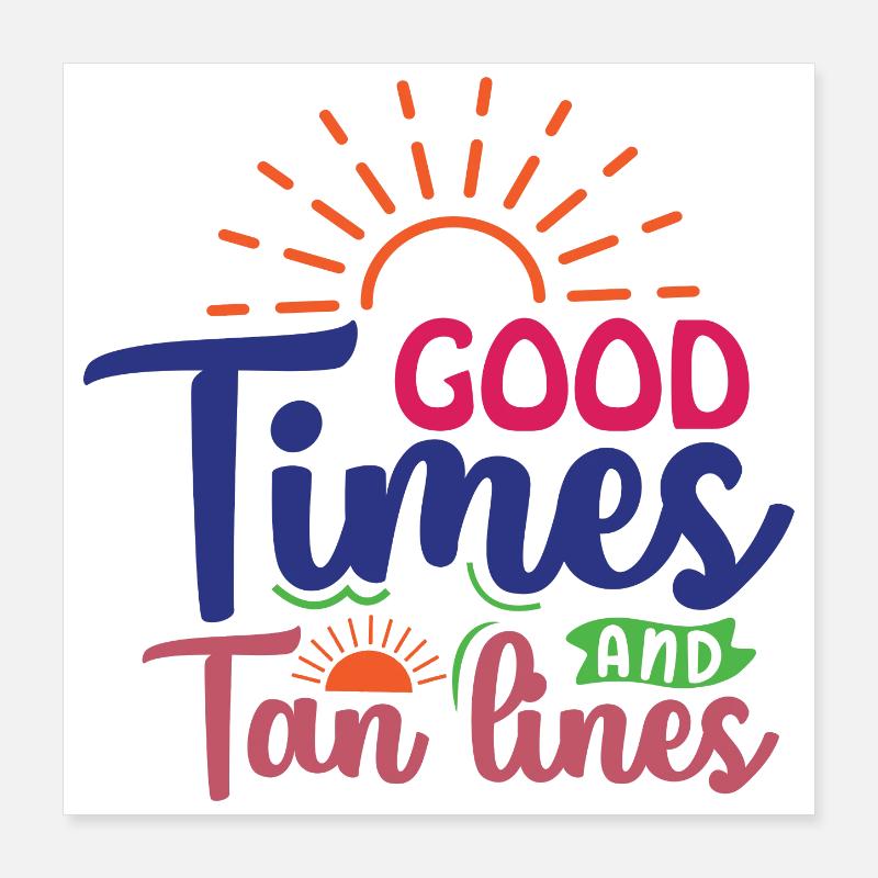 Good Times and Tan Lines Poster 16" x 16" (40x40 cm)