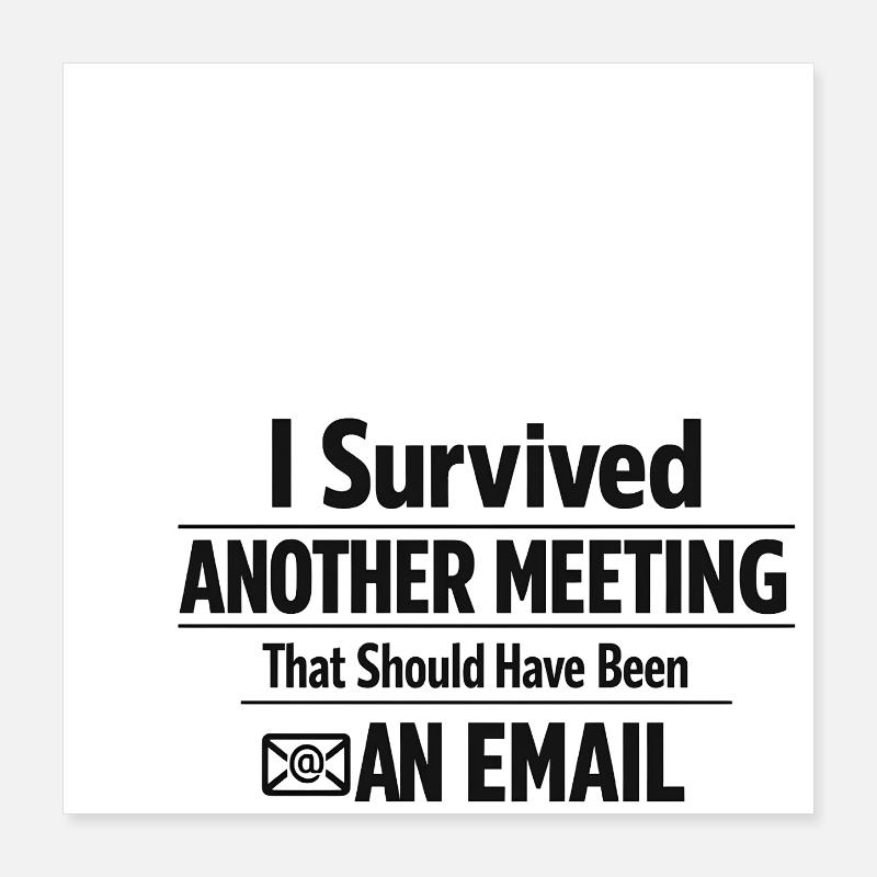 I Survived Another Meeting Poster 16" x 16" (40x40 cm)