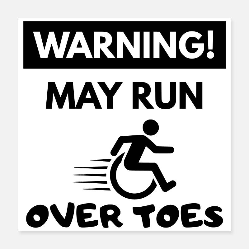 Attention ! Un utilisateur de fauteuil roule sur les orteils # Poster 40 x 40 cm