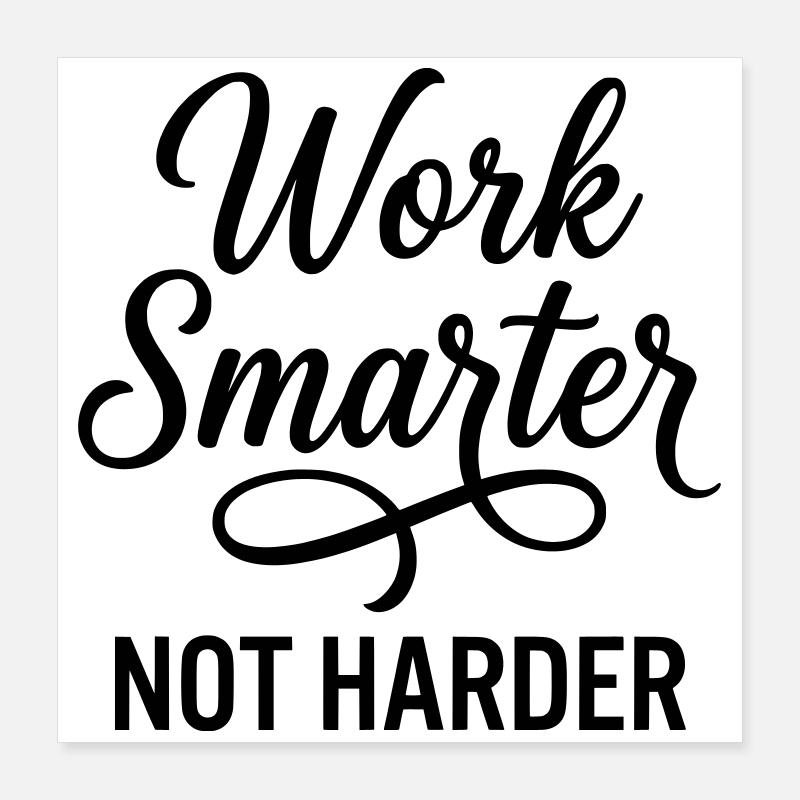 Travailler plus intelligemment, pas plus dur - Efficacité d’abord Poster 40 x 40 cm
