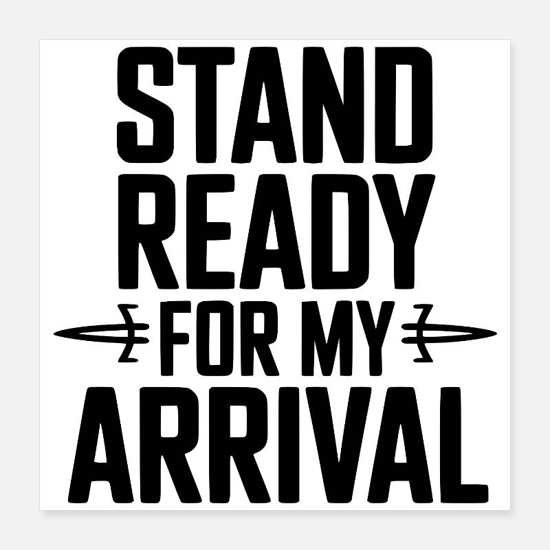 Stand Ready For My Arrival Poster 16" x 16" (40x40 cm)