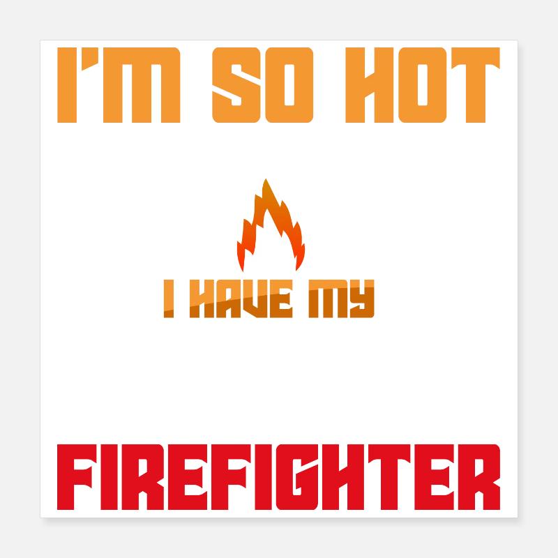 Ich bin so heiß – eigener Feuerwehrmann Poster 40x40 cm