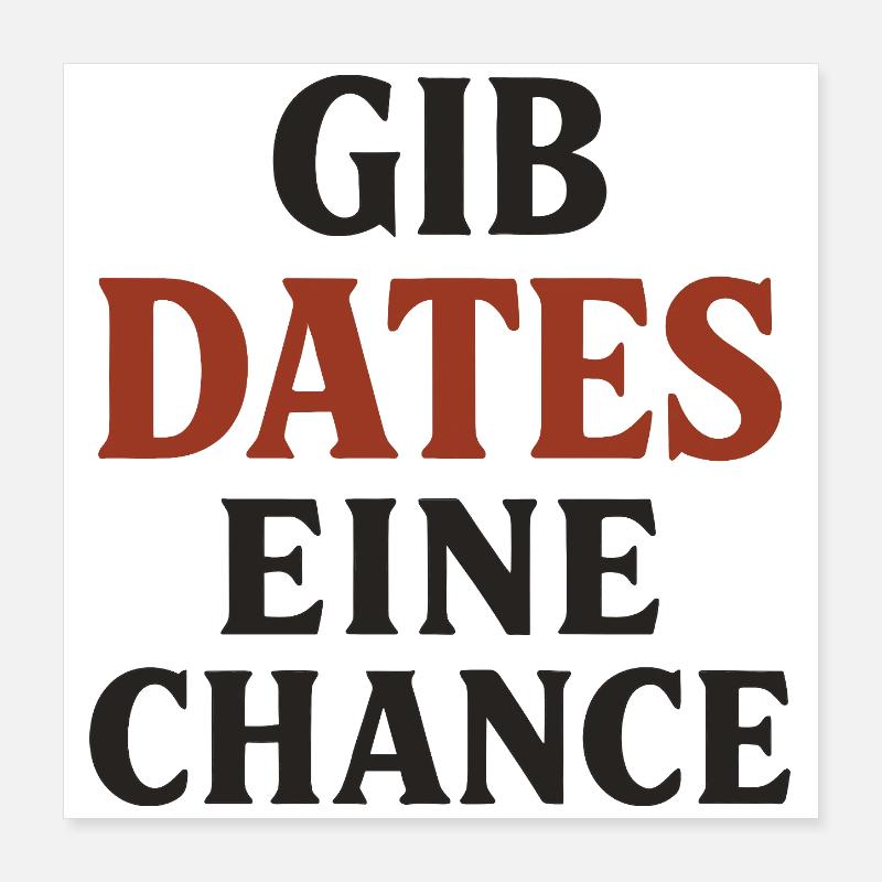 Gib Dates eine Chance Poster 40x40 cm