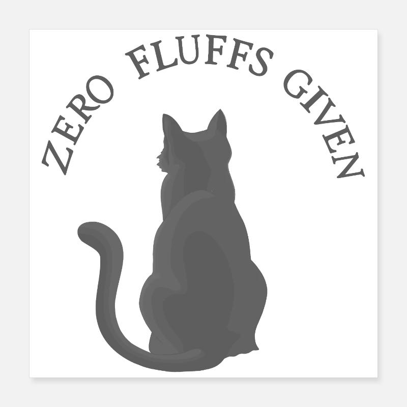 Zero Fluffs Given – Cat from behind with attitude Poster 16" x 16" (40x40 cm)