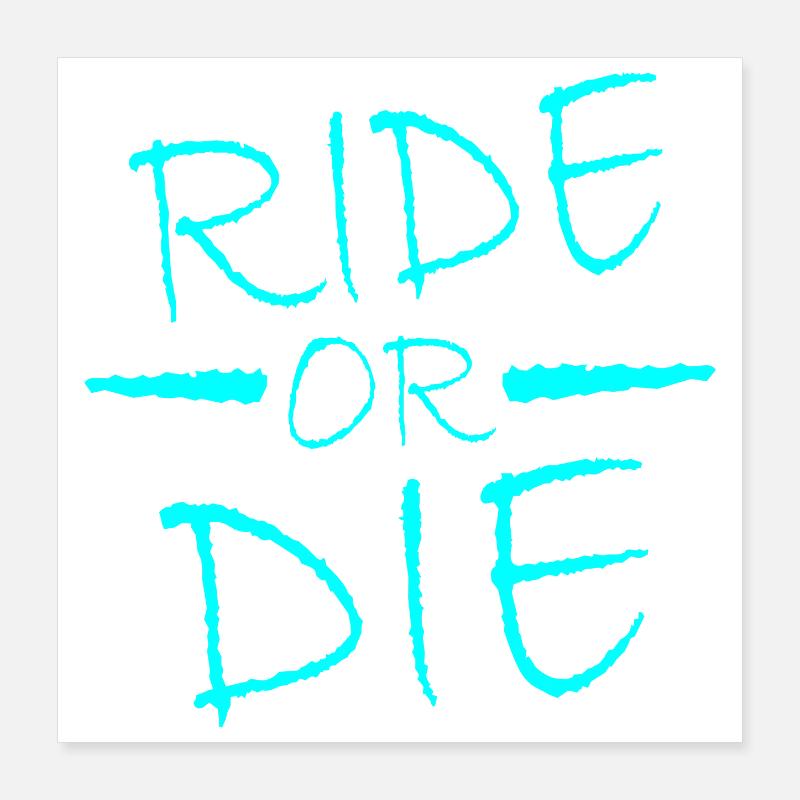 Ride or Die Poster 16" x 16" (40x40 cm)