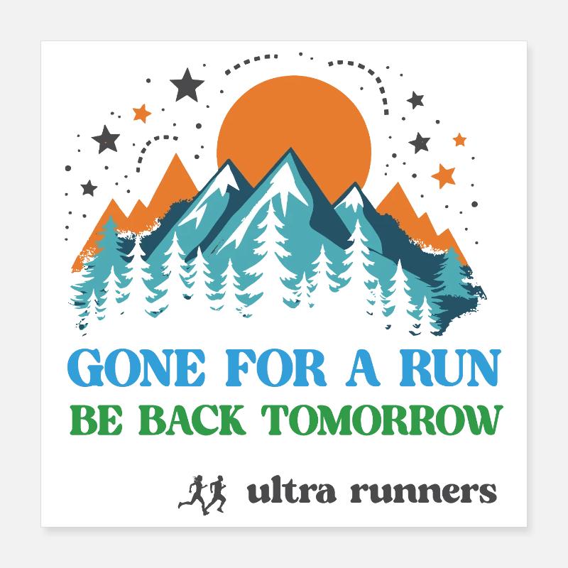 Gone For a Run - Be Back Tomorrow - Ultra Runners Poster 16" x 16" (40x40 cm)