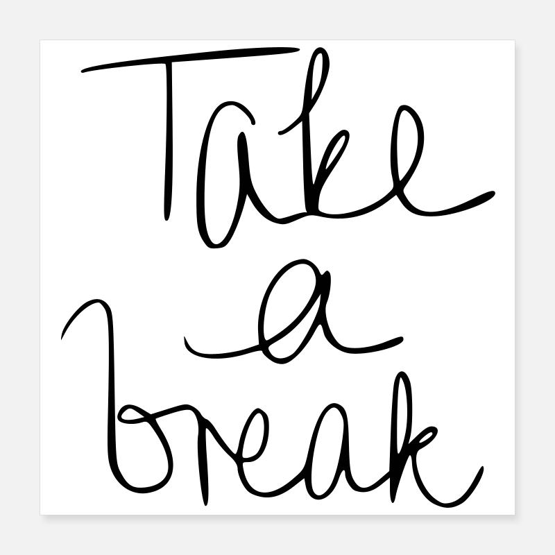 Take a break Poster 40x40 cm