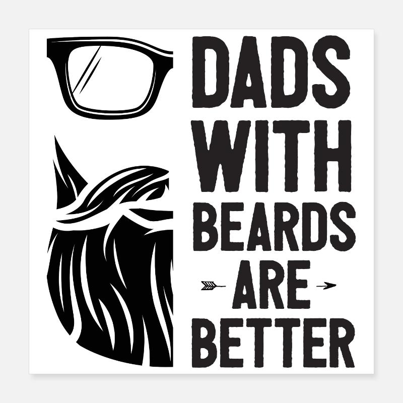Dads with Beards Are Better Poster 16" x 16" (40x40 cm)