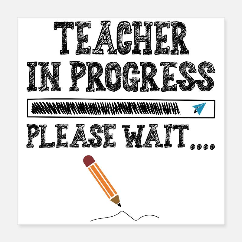 Teacher in progress  Poster 40x40 cm