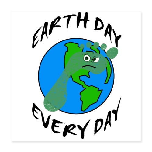 Earth Day Every Day - Poster 40x40 cm
