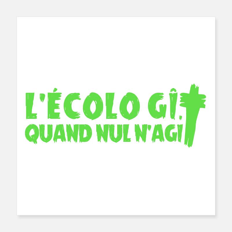 L'ÉCOLO GÎT QUAND NUL N'AGIT ! - Jeux de Mots Poster 40 x 40 cm