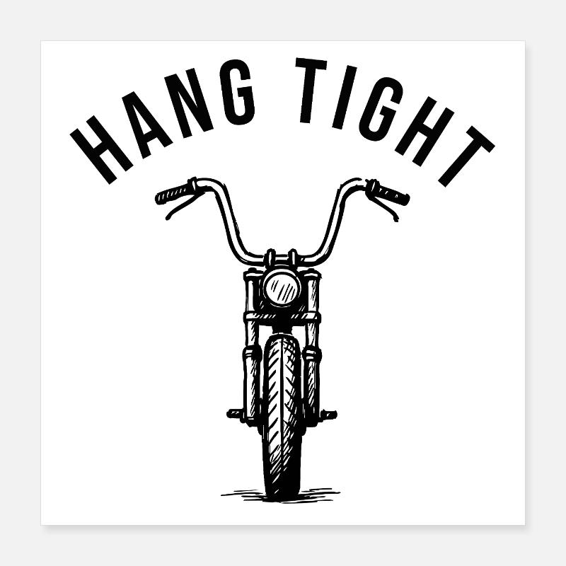 Hang tight motorcycle ape hanger Poster 40x40 cm