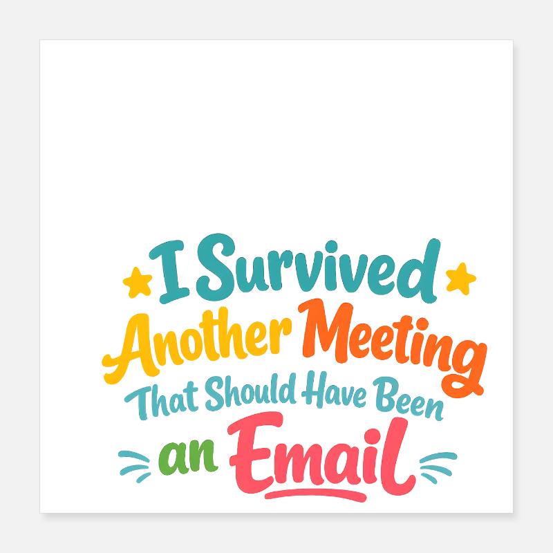 Meeting Überlebt – Hätte Eine E-Mail Sein Sollen Poster 40x40 cm