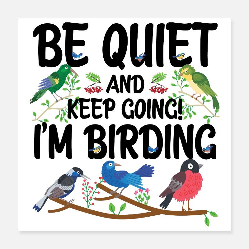 Taisez-vous et continuez - je suis en train d’observer les oiseaux Poster 40 x 40 cm
