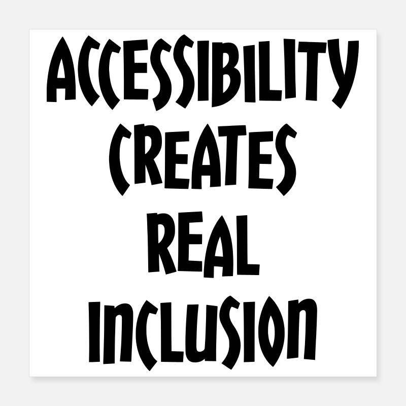 Accessibility creates true inclusion # Poster 16" x 16" (40x40 cm)