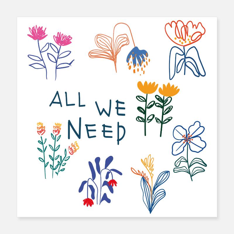 All We Need Flowers Poster 16" x 16" (40x40 cm)