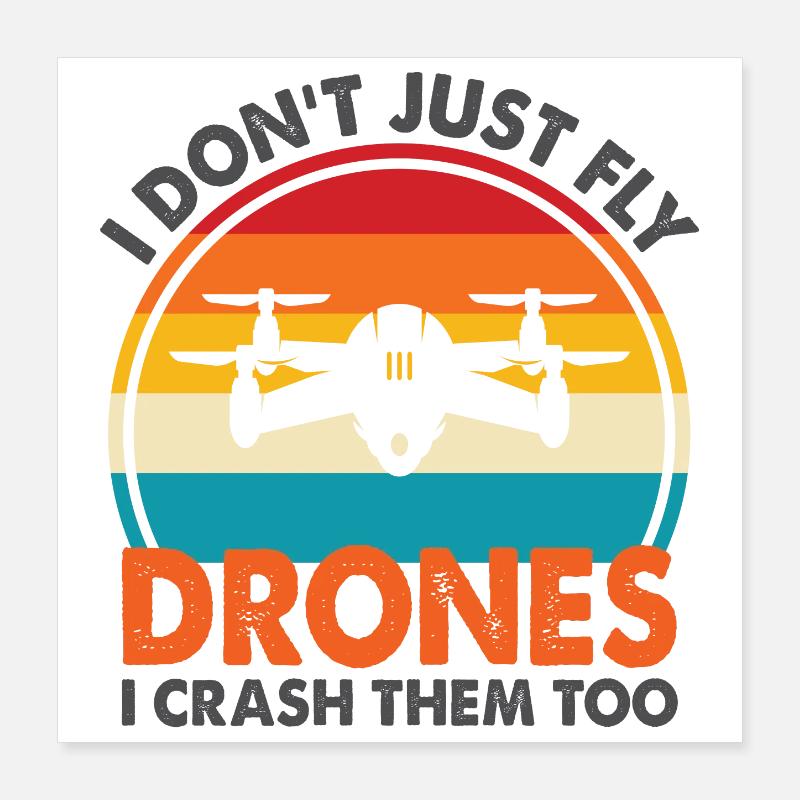 Je ne me contente pas de piloter des drones, je les écrase aussi Poster 40 x 40 cm