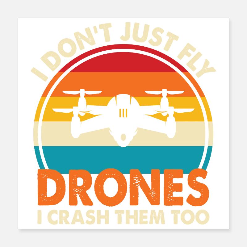 Je ne me contente pas de piloter des drones, je les écrase aussi Poster 40 x 40 cm
