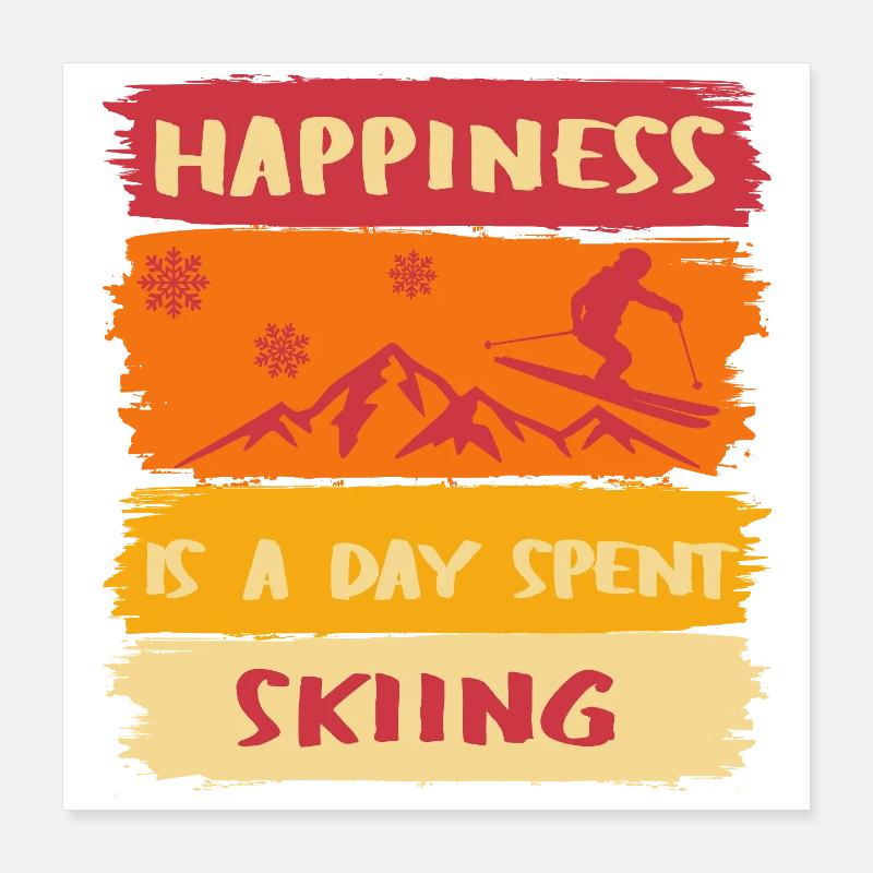 Happiness is a day spent Skiing - Ski happy Poster 40x40 cm