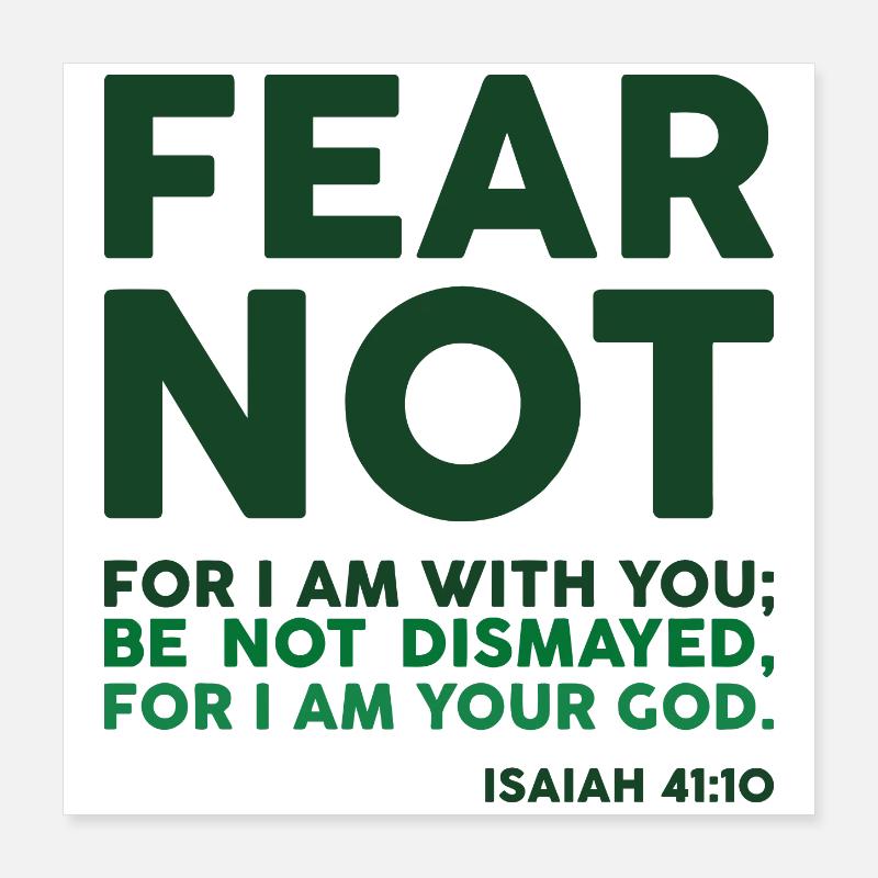 Fear not, for I am with you Poster 16" x 16" (40x40 cm)
