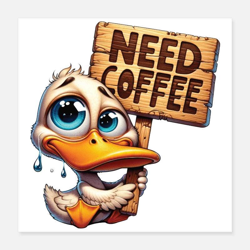Need Coffee - Brauchte Kaffee Poster 40x40 cm