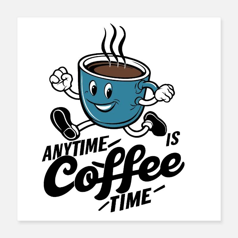 It's always coffee time for coffee lovers # Poster 16" x 16" (40x40 cm)