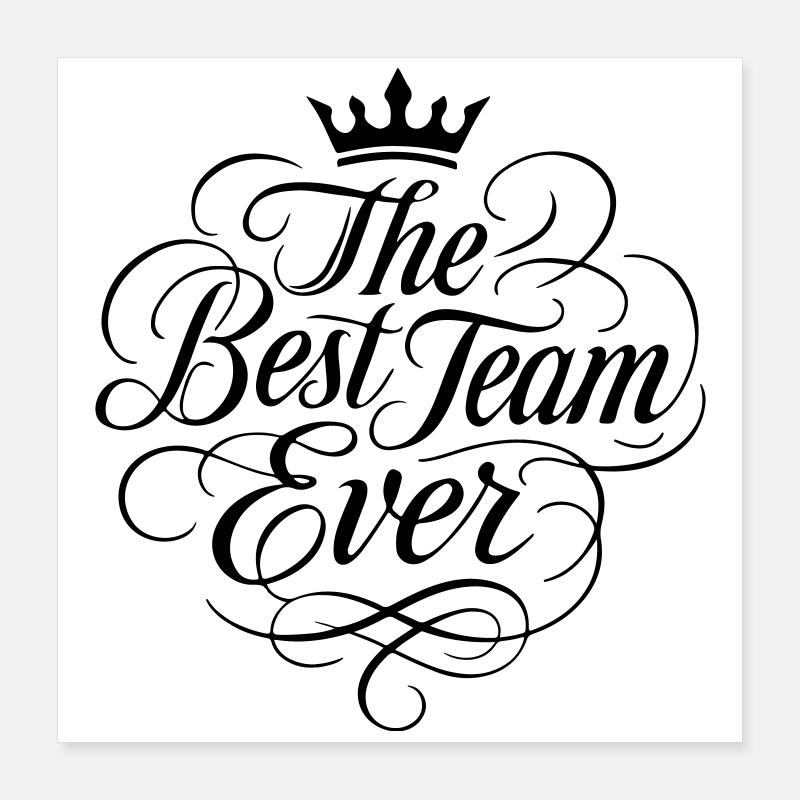 The Best Team Ever Poster 16" x 16" (40x40 cm)