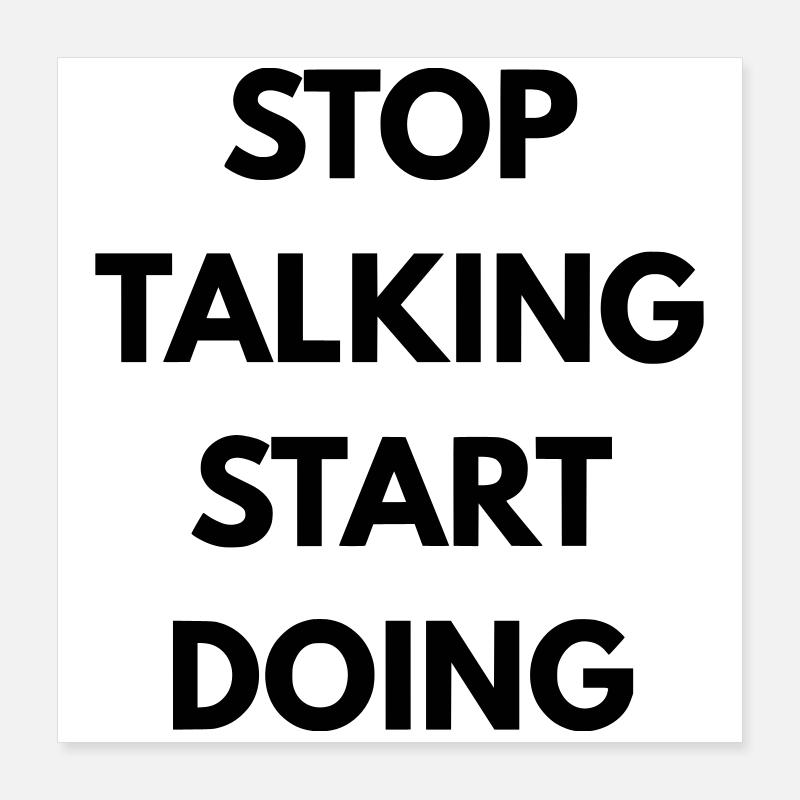 Stop talking start doing Poster 40 x 40 cm