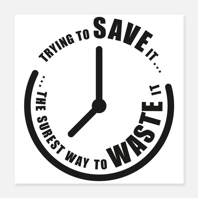 Save Time Poster 16" x 16" (40x40 cm)