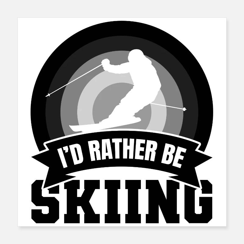 I'd rather go skiing Poster 16" x 16" (40x40 cm)